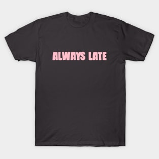 Always Late, pink T-Shirt